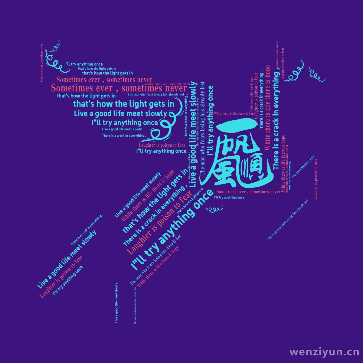 Live a good life meet slowly,I"ll try anything once,There is a crack i,文字词云图-wenziyun.cn