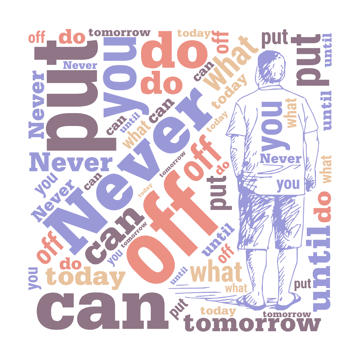 Never ,put ,off ,what, you ,can ,do, today, until, tomorrow,文字词云图-wenziyun.cn