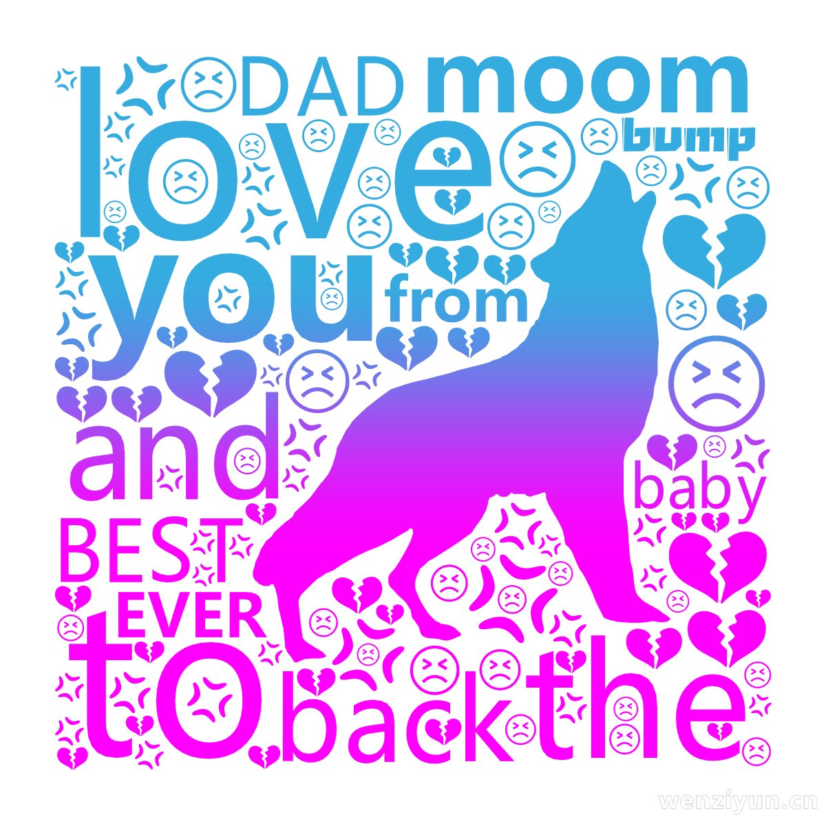 love,you,to,the,moom,and,back,BEST,DAD,EVER,from,baby,bump,文字词云图-wenziyun.cn