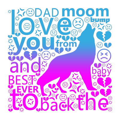 标签云:love,you,to,the,moom,and,back,BEST,DAD,EVER,from,baby,bump,文字词云图-wenziyun.cn